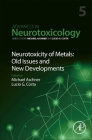 Neurotoxicity of Metals: Old Issues and New Developments (Advances in Neurotoxicology #5) By Michael Aschner (Editor), Lucio G. Costa (Editor) Cover Image