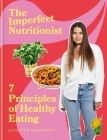 The Imperfect Nutritionist: The 7 principles that mean you always eat healthily By Jennifer Medhurst Cover Image