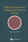 Fifteen Lectures on Traditional Chinese Culture By Peng-Cheng Kung Cover Image