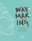 Waymaking: An Anthology of Women's Adventure Writing, Poetry and Art By Melissa Harrison (Introduction by), Helen Mort (Editor), Claire Carter (Editor) Cover Image