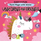 Easy and Fun Paint Magic with Water: Unicorns and Friends Cover Image