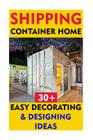 Shipping Container Home: 30+ Easy Decorating & Designing Ideas By Imogen Murphy Cover Image