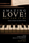 Amazing Love! How Can It Be By Chris Fenner (Editor), Brian G. Najapfour (Editor), David W. Music (Foreword by) Cover Image