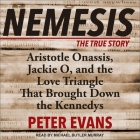 Nemesis Lib/E: The True Story of Aristotle Onassis, Jackie O, and the Love Triangle That Brought Down the Kennedys Cover Image