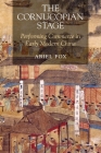 The Cornucopian Stage: Performing Commerce in Early Modern China (Harvard-Yenching Institute Monograph) By Ariel Fox Cover Image