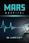 Mars Hospital: A Doctor's Novel By Lloyd Flatt Cover Image