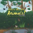 Where Are the Animals?: Look, and You Will Find Them. By Brenda Kay Cover Image