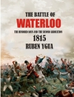 The Battle of Waterloo: The Hundred Days and the Second Abdication 1815 By Ruben Ygua Cover Image