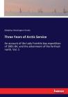 Three Years of Arctic Service: An account of the Lady Franklin bay expedition of 1881-84, and the attainment of the farthest north. Vol. 1 By Adolphus Washington Greely Cover Image