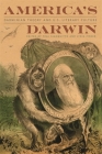 America's Darwin: Darwinian Theory and U.S. Literary Culture By Tina Gianquitto (Editor), Lydia Fisher (Editor), Tina Gianquitto (Contribution by) Cover Image