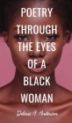 Poetry Through The Eyes of a Black Woman By Deloris A. Anderson Cover Image