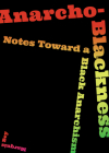 Anarcho-Blackness: Notes Toward a Black Anarchism By Marquis Bey Cover Image