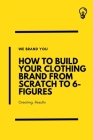 How To Build Your Clothing Brand from Scratch to 6-Figures By Warren Young Cover Image