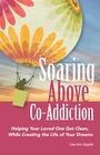 Soaring Above Co-Addiction: Helping Your Loved One Get Clean While Creating the Life of Your Dreams By Lisa Espich Cover Image