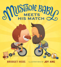 Mustache Baby Meets His Match By Bridget Heos, Joy Ang (Illustrator) Cover Image