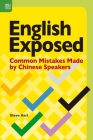 English Exposed: Common Mistakes Made by Chinese Speakers By Steve Hart Cover Image