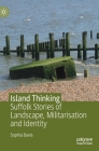 Island Thinking: Suffolk Stories of Landscape, Militarisation and Identity By Sophia Davis Cover Image