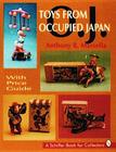 Toys from Occupied Japan (Schiffer Book for Collectors) By Anthony Marsella Cover Image