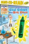 Crayola! The Secrets of the Cool Colors and Hot Hues: Ready-to-Read Level 3 (Science of Fun Stuff) By Bonnie Williams, Rob McClurkan (Illustrator) Cover Image