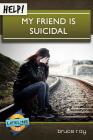 Help! My Friend Is Suicidal By Bruce Ray, Paul Tautges (Editor) Cover Image