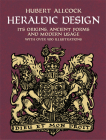 Heraldic Design: Its Origins, Ancient Forms and Modern Usage (Dover Pictorial Archive) Cover Image