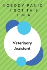 Nobody Panic! I Got This I'm A Veterinary Assistant: Funny Green And White Veterinary Assistant Gift...Veterinary Assistant Appreciation Notebook By Professions Gifts Publisher Cover Image
