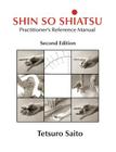 Shin So Shiatsu: Healing the Deeper Meridian Systems - Practitioner's Reference Manual, Second Edition By Tetsuro Saito, Cheryl Coull (Editor) Cover Image