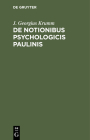 de Notionibus Psychologicis Paulinis: Dissertatio By J. Georgius Krumm Cover Image