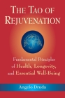 The Tao of Rejuvenation: Fundamental Principles of Health, Longevity, and Essential Well-Being Cover Image