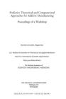 Predictive Theoretical and Computational Approaches for Additive Manufacturing: Proceedings of a Workshop By National Academies of Sciences Engineeri, Policy and Global Affairs, Board on International Scientific Organi Cover Image