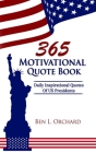 365 Motivational Quote Book: Daily Inspirational Quotes Of US Presidents By Ben L. Orchard Cover Image