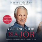 Getting a Job Is a Job: Nailing a Job in a Hard Knock World By Harvey MacKay, John Maxwell (Foreword by) Cover Image