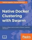 Native Docker Clustering with Swarm By Fabrizio Soppelsa, Chanwit Kaewkasi Cover Image