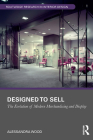 Designed to Sell: The Evolution of Modern Merchandising and Display (Routledge Research in Interior Design) By Alessandra Wood Cover Image