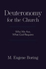 Deuteronomy for the Church: Who We Are, What God Requires By M. Eugene Boring Cover Image
