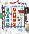 Board Games in 100 Moves By Ian Livingstone, James Wallis Cover Image