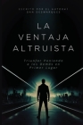 La Ventaja Altruista: Triunfar Poniendo a los Demás en Primer Lugar By Dan Desmarques Cover Image