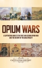 Opium Wars: A Captivating Guide to the First and Second Opium War and the History of the Qing Dynasty By Captivating History Cover Image