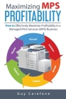 Maximizing MPS Profitability: How to Effectively Maximize Profitability in a Managed Print Services (MPS) Business Cover Image