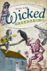 Wicked Greensboro By Alice Sink Cover Image