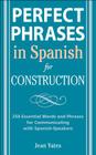 Perfect Phrases in Spanish for Construction: 500 + Essential Words and Phrases for Communicating with Spanish-Speakers By Jean Yates Cover Image