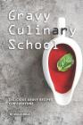 Gravy Culinary School: Delicious Gravy Recipes for Everyone Cover Image