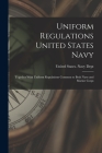 Uniform Regulations United States Navy: Together With Uniform Regulations Common to Both Navy and Marine Corps By United States Navy Dept (Created by) Cover Image