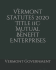 Vermont Statutes 2020 Title 11C Mutual Benefit Enterprises Cover Image