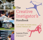 The Creative Instigator's Handbook: A DIY Guide to Making Social Change Through Art By Leanne Prain Cover Image