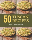 50 Tuscan Recipes: I Love Tuscan Cookbook! By Linda Davis Cover Image