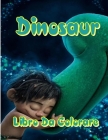 Dinosaur Libro Da Colorare: Per i bambini Per ragazzi e ragazze Immagini da colorare di dinosauri dei cartoni animati Per bambini 2-4, 4-8, 4-12 By Libro Dinosauri Pub Cover Image