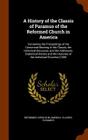 A History of the Classis of Paramus of the Reformed Church in America: Containing the Proceedings of the Centennial Meeting of the Classis, the Histor By Reformed Church in America Cla Paramus Cover Image