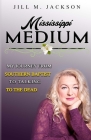 Mississippi Medium: My Journey from Southern Baptist to Talking to the Dead By Jill M. Jackson Cover Image
