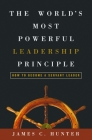 The World's Most Powerful Leadership Principle: How to Become a Servant Leader By James C. Hunter Cover Image